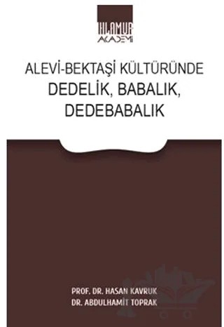 Alevi - Bektaşi Kültüründe Dedelik, Babalık, Dedebabalık – Hasan Kavruk, Abdulhamit Toprak – Ihlamur Akademi kitap kapağı