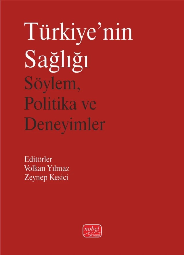 TÜRKİYE’NİN SAĞLIĞI - Söylem, Politika ve Deneyimler – Anıl Gencelli, Dağlar Çilingir, Ekin Ekici, Merve Kardelen Bilir Uslu, Püren Aktaş, Sibel Aydın Çomaktekin, Tuğba Zeynep Şen, Volkan Yılmaz, Zeynep Kesici – Nobel Bilimsel Eserler kitap kapağı