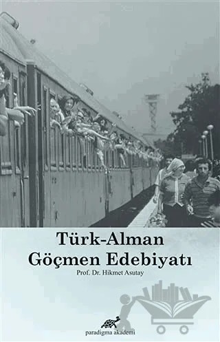 Türk-Alman Göçmen Edebiyatı – Hikmet Asutay – Paradigma Akademi Yayınları kitap kapağı