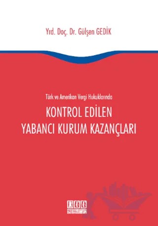 Türk ve Amerikan Vergi Hukukunda Kontrol Edilen Yabancı Kurum Kazançları – Gülşen Gedik – On İki Levha Yayınları kitap kapağı