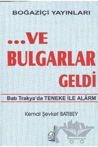 ...Ve Bulgarlar Geldi – Kemal Şevket Batıbey – Boğaziçi Yayınları kitap kapağı