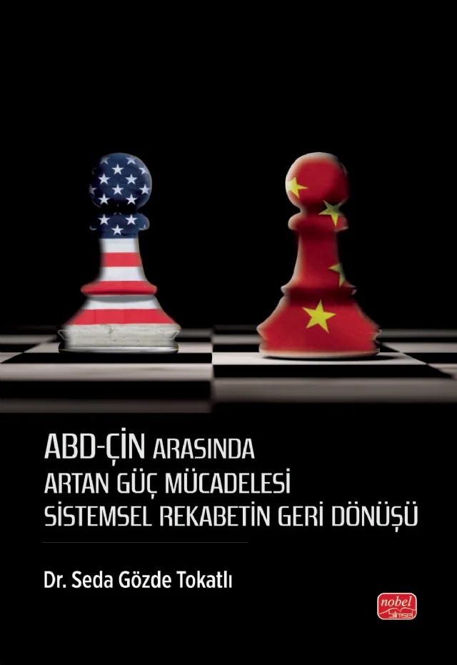 ABD-ÇİN ARASINDA ARTAN GÜÇ MÜCADELESİ - Sistemsel Rekabetin Geri Dönüşü – Seda Gözde Tokatlı – Nobel Bilimsel Eserler kitap kapağı