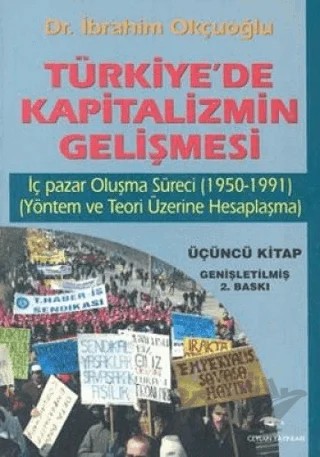 Türkiye’de Kapitalizmin Gelişmesi Cilt: 3 İç Pazar Oluşma Süreci (1950 - 1991) (Yöntem ve Teori Üzerine Hesaplaşma) – İbrahim Okçuoğlu – Ceylan Yayınları kitap kapağı