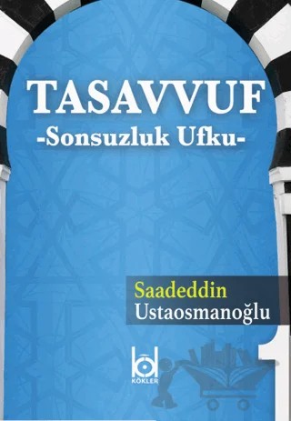 Tasavvuf - Sonsuzluk Ufku – Saadeddin Ustaosmanoğlu – Kökler Kitabevi kitap kapağı