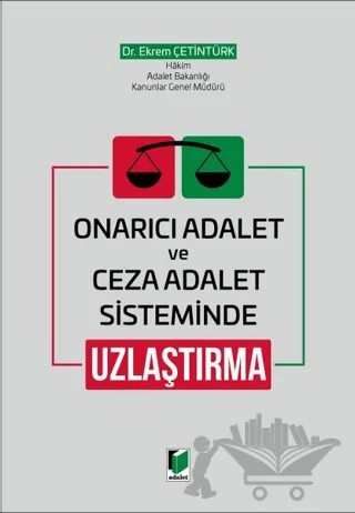 Onarıcı Adalet ve Ceza Adalet Sisteminde Uzlaştırma – Ekrem Çetintürk – Adalet Yayınevi kitap kapağı