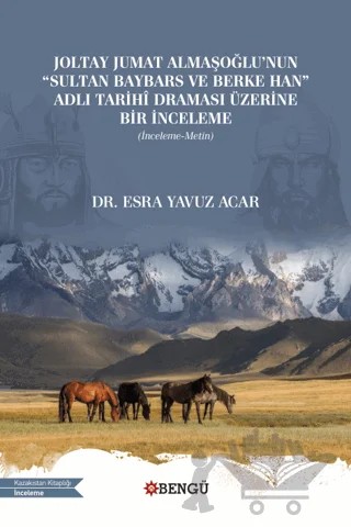 Joltay Jumat Almaşoğlu'nun Sultan Baybars ve Berke Han Adlı Tarihi Draması Üzerine Bir İnceleme – Esra Yavuz Acar – Bengü Yayınları kitap kapağı