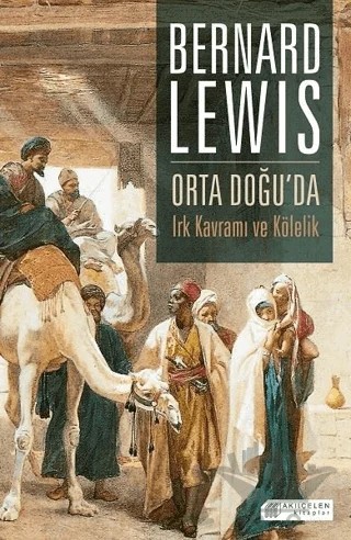Orta Doğu'da Irk Kavramı ve Kölelik – Bernard Lewis – Akıl Çelen Kitaplar kitap kapağı
