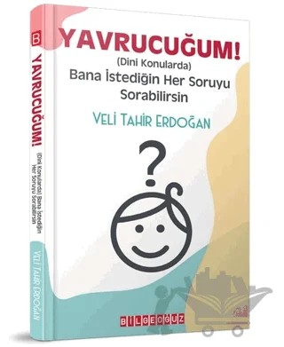 Yavrucuğum! - Dini Konularda Bana İstediğin Her Soruyu Sorabilirsin – Veli Tahir Erdoğan – Bilgeoğuz Yayınları kitap kapağı