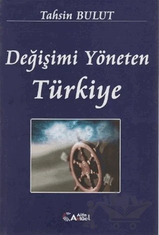 Değişimi Yöneten Türkiye – Tahsin Bulut – Alfa Aktüel Yayınları kitap kapağı