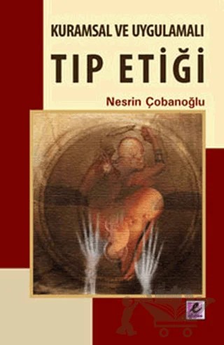 Kuramsal ve Uygulamalı Tıp Etiği – Nesrin Çobanoğlu – Efil Yayınevi kitap kapağı