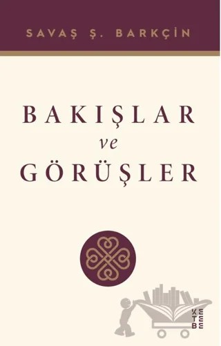 Bakışlar ve Görüşler – Savaş Ş. Barkçin – Ketebe Yayınları kitap kapağı