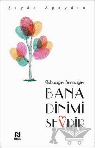 Babacığım Anneciğim Bana Dinimi Sevdir – Şeyda Apaydın – Nesil Yayınları kitap kapağı
