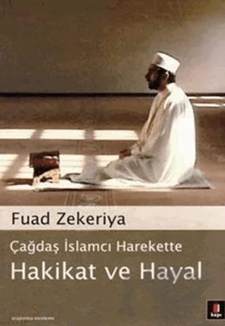 Çağdaş İslamcı Harekette Hakikat ve Hayal – Fuad Zekeriya – Kapı Yayınları kitap kapağı