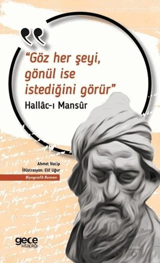 Göz Her Şeyi, Gönül İse İstediğini Görür – Hallâc-ı Mansûr – Gece Kitaplığı kitap kapağı