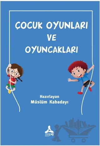 Çocuk Oyunları ve Oyuncakları – Müslüm Kabadayı – Sonçağ Yayınları kitap kapağı
