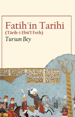 Fatih’in Tarihi (Tarih-i Ebü’l Feth) – Tursun Bey – İlgi Kültür Sanat Yayınları kitap kapağı
