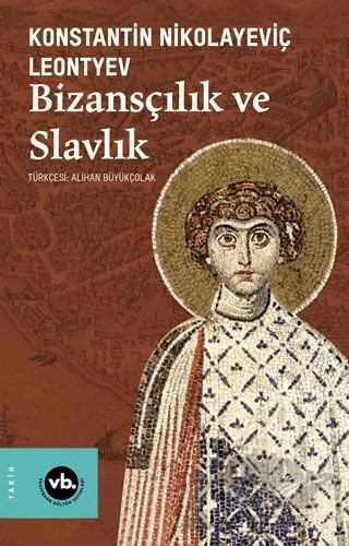 Bizansçılık ve Slavlık – Konstantin Nikolayeviç Leontyev – Vakıfbank Kültür Yayınları kitap kapağı