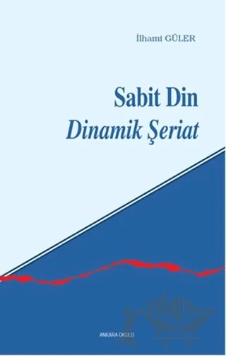 Sabit Din Dinamik Şeriat – İlhami Güler – Ankara Okulu Yayınları kitap kapağı