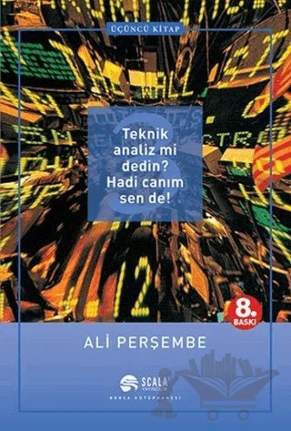 Teknik Analiz mi Dedin? Hadi Canım Sen de! Üçüncü Kitap – Ali Perşembe – Scala Yayıncılık kitap kapağı