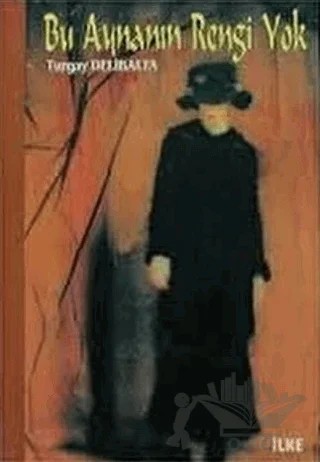 Bu Aynanın Rengi Yok – Turgay Delibalta – İlke Kitabevi Yayınları kitap kapağı