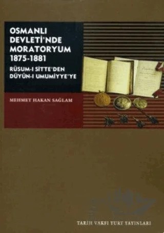 Osmanlı Devleti’nde Moratoryum 1875-1881 – Mehmet Hakan Sağlam – Tarih Vakfı Yurt Yayınları kitap kapağı
