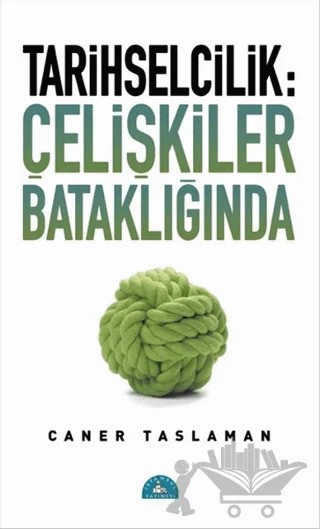 Tarihselcilik: Çelişkiler Bataklığında – Caner Taslaman – İstanbul Yayınevi kitap kapağı