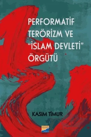 Performatif Terörizm ve İslam Devleti Örgütü – Kasım Timur – Siyasal Kitabevi kitap kapağı