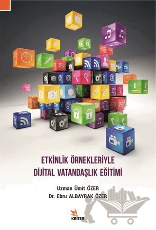 Etkinlik Örnekleriyle Dijital Vatandaşlık Eğitimi – Ebru Albayrak Özer, Ümit Özer – Kriter Yayınları kitap kapağı
