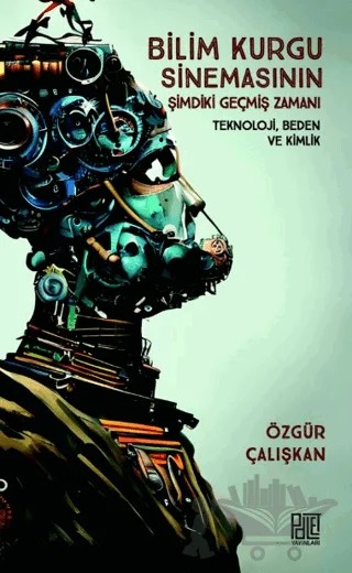 Bilim Kurgu Sinemasının Şimdiki Geçmiş Zamanı - Teknoloji Beden ve Kimlik – Özgür Çalışkan – Palet Yayınları kitap kapağı