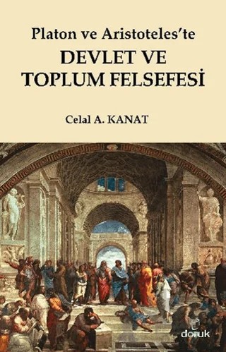 Platon ve Aristoteles’te Devlet ve Toplum Felsefesi – Celal A. Kanat – Doruk Yayınları kitap kapağı