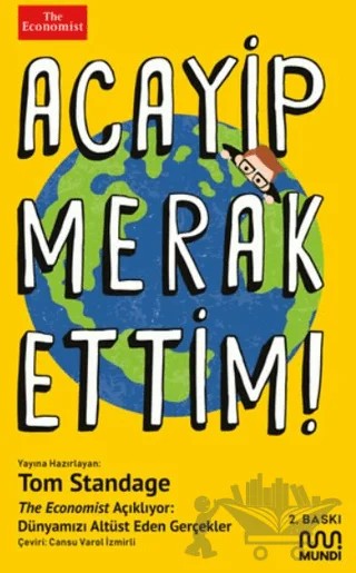 Acayip Merak Ettim! - The Economist Açıklıyor: Dünyamızı Alt Üst Eden Gerçekler – Tom Standage – Mundi kitap kapağı