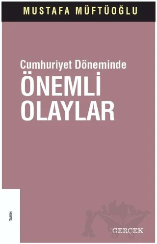 Cumhuriyet Döneminde Önemli Olaylar – Mustafa Müftüoğlu – Gerçek Yayınları kitap kapağı