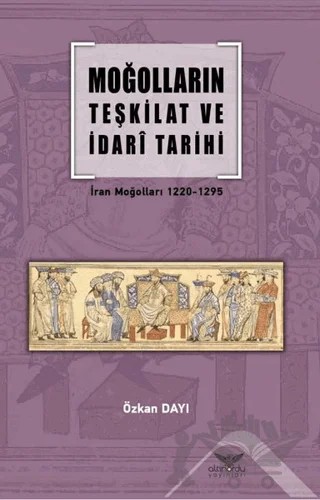 Moğolların Teşkilat ve İdari Tarihi – Özkan Dayı – Altınordu Yayınları kitap kapağı