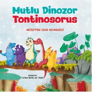 Mutlu Dinozor Tontinosoruz – Müzeyyen Çelik Kesmegülü – Tulu Kitap kitap kapağı