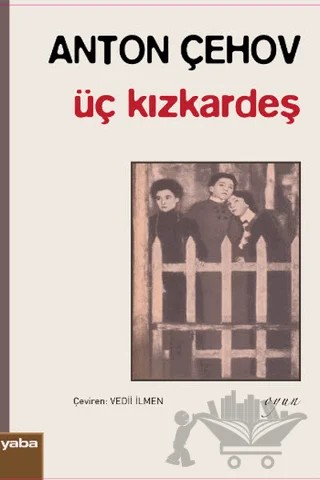 Üç Kızkardeş – Anton Pavloviç Çehov – Yaba Yayınları kitap kapağı