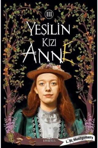 Yeşilin Kızı Anne 3 – L. M. Montgomery, Lucy Maud Montgomery – Ephesus Yayınları kitap kapağı