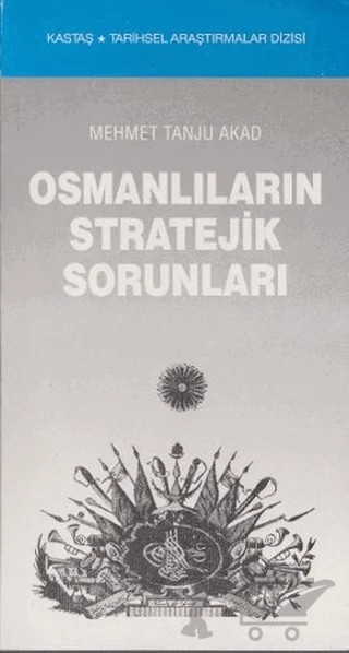 Osmanlıların Stratejik Sorunları – Mehmet Tanju Akad – Kastaş Yayınları kitap kapağı