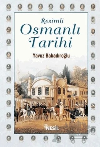 Resimli Osmanlı Tarihi – Yavuz Bahadıroğlu – Nesil Yayınları kitap kapağı