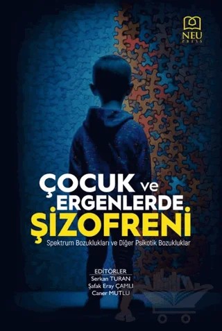 Çocuk ve Ergenlerde Şizofreni - Spektrum Bozuklukları ve Diğer Psikotik Bozukluklar – Serkan Turan, Şafak Eray Çamlı, Caner Mutlu – Necmettin Erbakan Üniversitesi Yayınları kitap kapağı