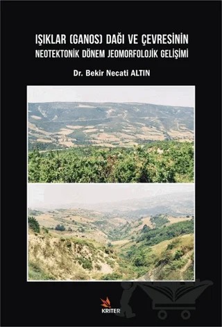 Işıklar (Ganos) Dağı ve Çevresinin Neotektonik Dönem Jeomorfolojik Gelişimi – Bekir Necati Altın – Kriter Yayınları kitap kapağı
