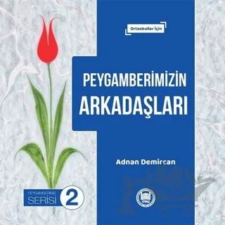 Peygamberimizin Arkadaşları - Peygamberimiz Serisi 2 – Adnan Demircan – Marmara Üniversitesi İlahiyat Fakültesi Vakfı kitap kapağı