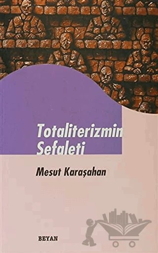 Totaliterizmin Sefaleti – Mesut Karaşahan – Beyan Yayınları kitap kapağı