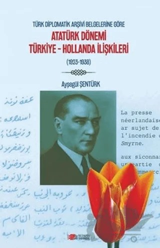 Türk Diplomatik Arşivi Belgelerine Göre Atatürk Dönemi Türkiye-Hollanda İlişkileri (1923-1938) – Ayşegül Şentürk – Berikan Yayınevi kitap kapağı