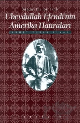 Ubeydullah Efendi’nin Amerika Hatıraları – Ahmet Turan Alkan – İletişim Yayınevi kitap kapağı