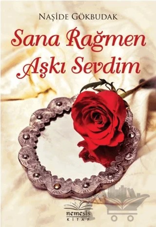 Sana Rağmen Aşkı Sevdim – Naşide Gökbudak – Nemesis Kitap kitap kapağı