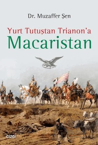 Yurt Tutuştan Trianon'a Macaristan – Muzaffer Şen – Çizgi Kitabevi Yayınları kitap kapağı