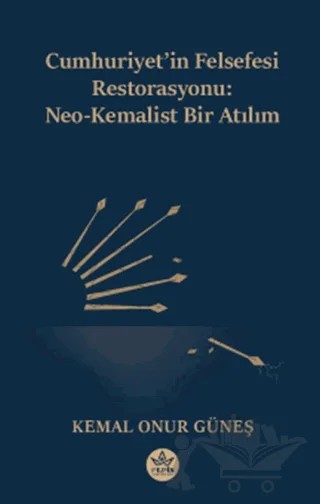 Cumhuriyet’in Felsefesi Restorasyonu: Neo-Kemalist Bir Atılım – Kemal Onur Güneş – Elpis Yayınları kitap kapağı