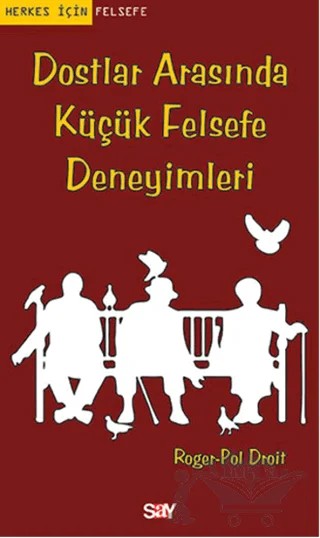 Dostlar Arasında Küçük Felsefe Deneyimleri – Roger-Pol Droit – Say Yayınları kitap kapağı