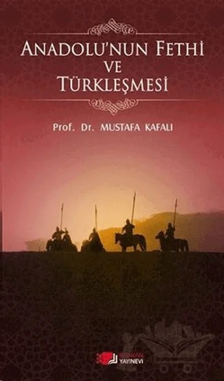 Anadolu'nun Fethi ve Türkleşmesi – Mustafa Kafalı – Berikan Yayınevi kitap kapağı