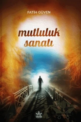 Mutluluk Sanatı – Fatih Güven – Elpis Yayınları kitap kapağı